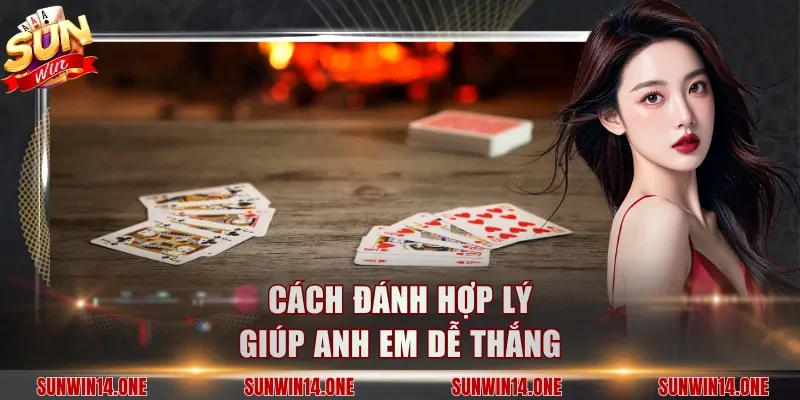 Cách đánh hợp lý giúp anh em dễ thắng