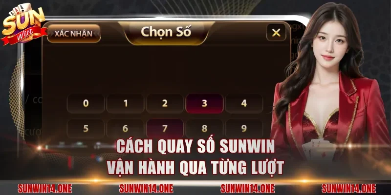 Cách quay số Sunwin vận hành qua từng lượt