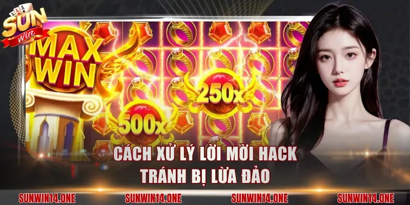 Cách xử lý lời mời hack tránh bị lừa đảo