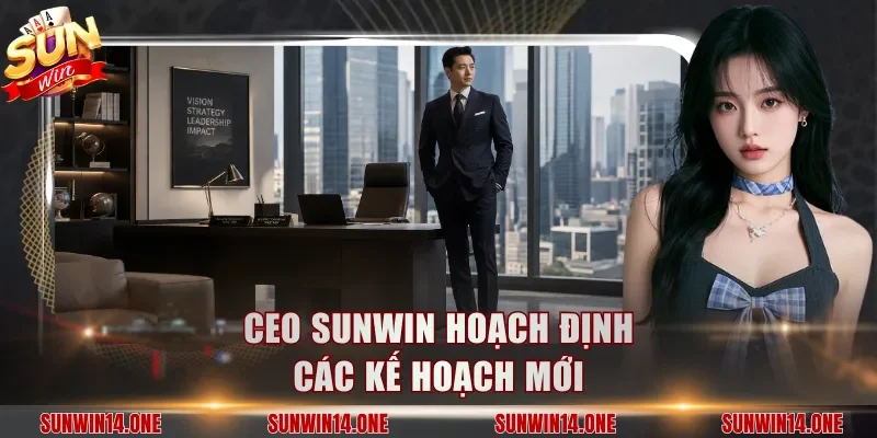 Ceo Sunwin hoạch định các kế hoạch mới