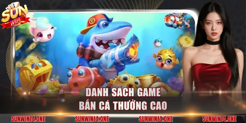 Danh sách game bắn cá thưởng cao