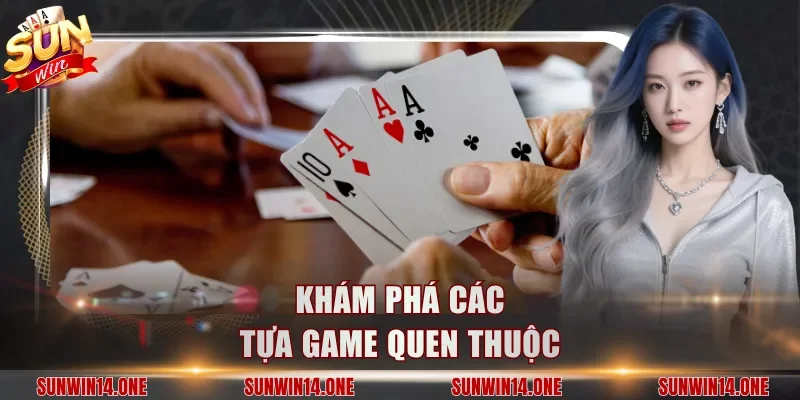 Khám phá các tựa game quen thuộc