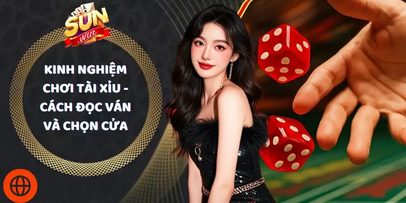 Kinh Nghiệm Chơi Tài Xỉu - Cách Đọc Ván Và Chọn Cửa