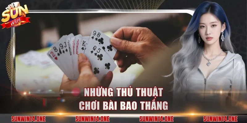 Những thủ thuật chơi bài bao thắng