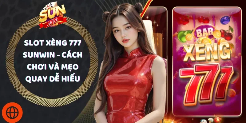 Slot Xèng 777 Sunwin - Cách Chơi Và Mẹo Quay Dễ Hiểu