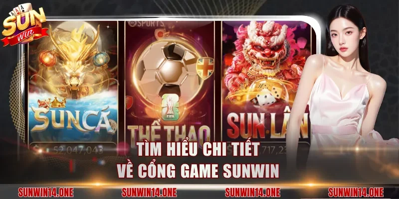 Tìm hiểu chi tiết về cổng game Sunwin
